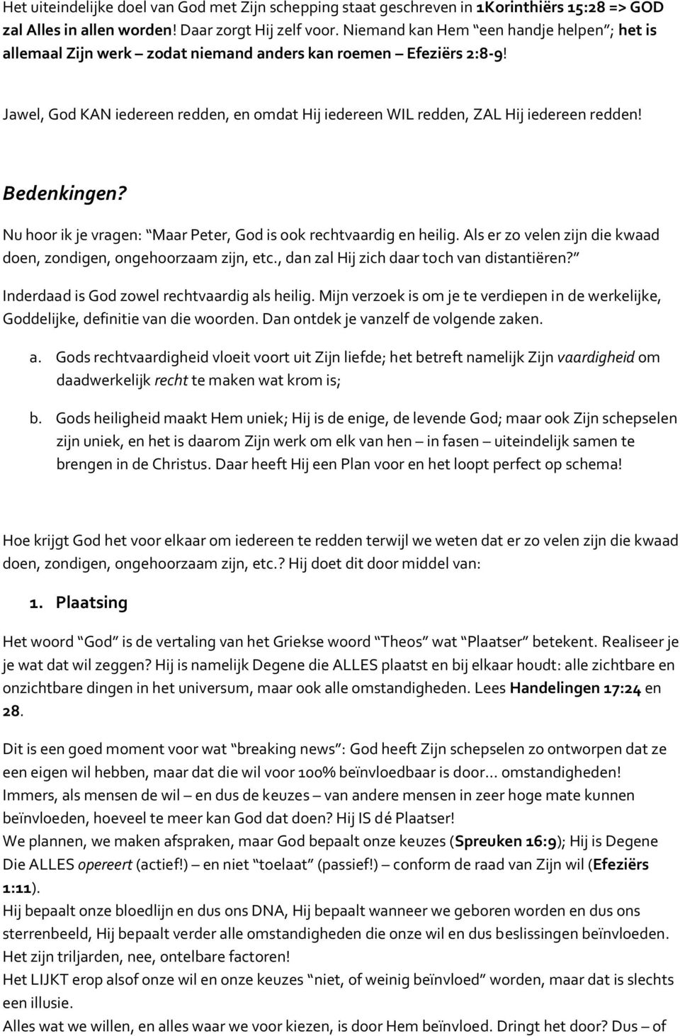 Bedenkingen? Nu hoor ik je vragen: Maar Peter, God is ook rechtvaardig en heilig. Als er zo velen zijn die kwaad doen, zondigen, ongehoorzaam zijn, etc., dan zal Hij zich daar toch van distantiëren?