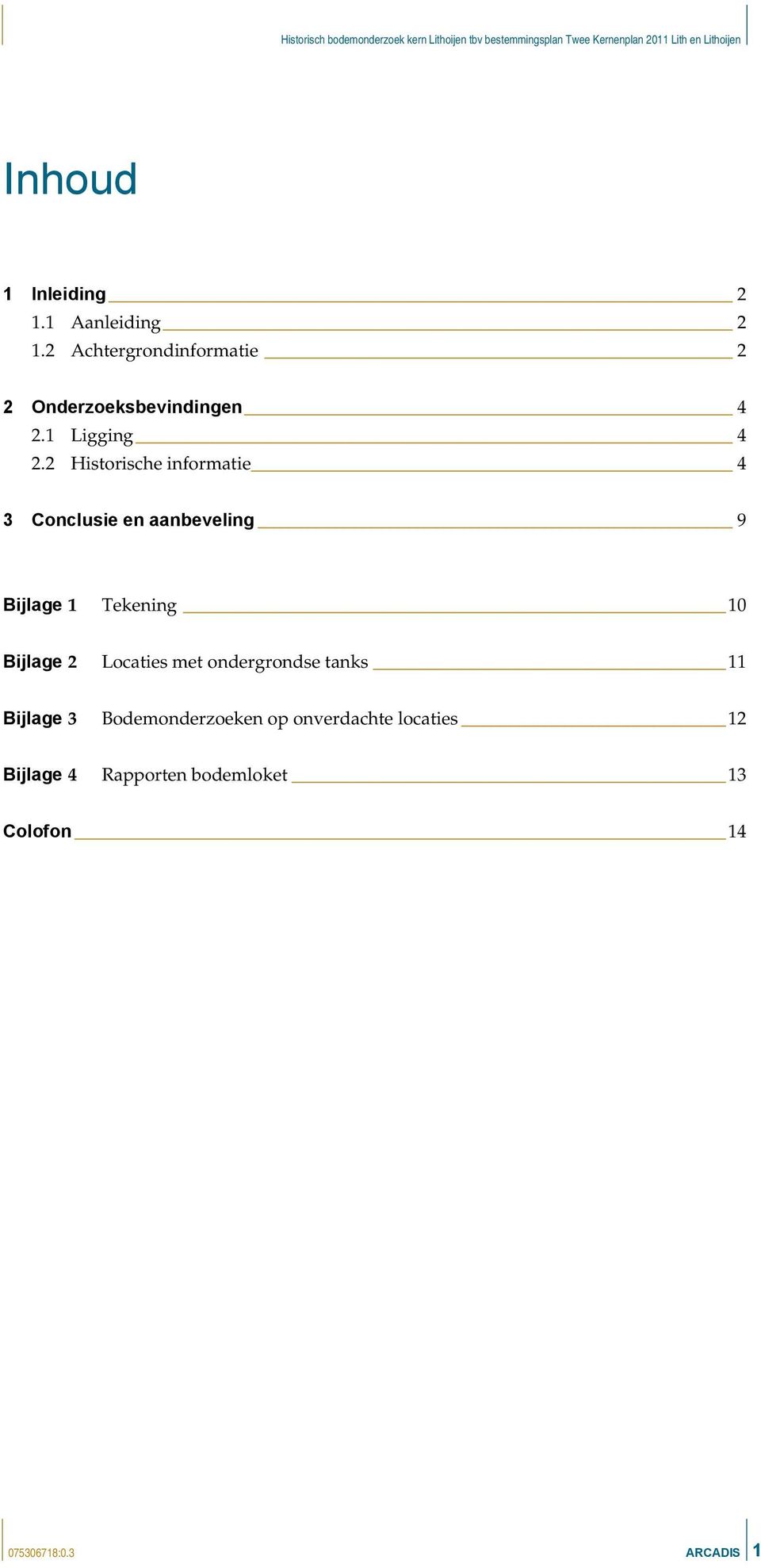 2 Historische informatie 4 3 Conclusie en aanbeveling 9 Bijlage 1 Tekening 10 Bijlage 2 Locaties met ondergrondse