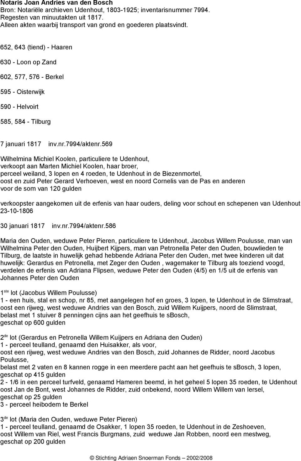 652, 643 (tiend) - Haaren 630 - Loon op Zand 602, 577, 576 - Berkel 595 - Oisterwijk 590 - Helvoirt 585, 584 - Tilburg 7 januari 1817 inv.nr.7994/aktenr.