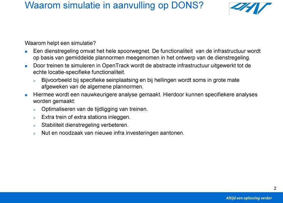 Door treinen te simuleren in OpenTrack wordt de abstracte infrastructuur uitgewerkt tot de echte locatie-specifieke functionaliteit.