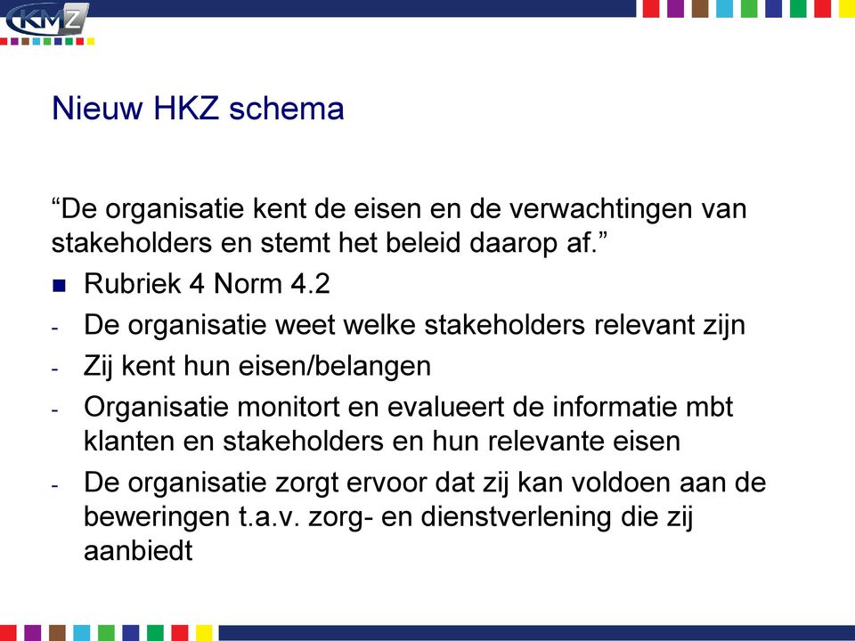 2 - De organisatie weet welke stakeholders relevant zijn - Zij kent hun eisen/belangen - Organisatie