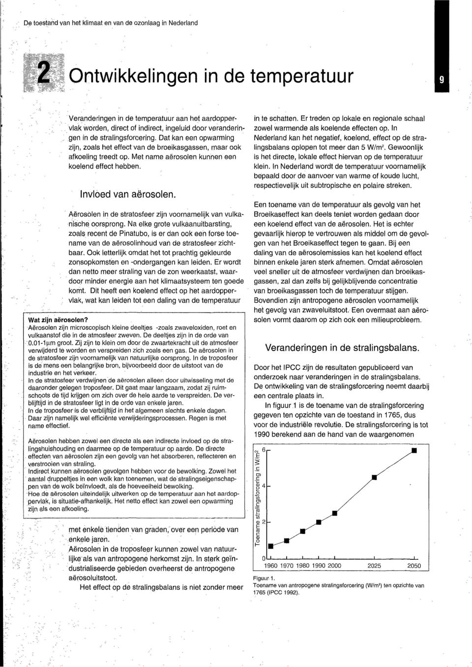 Aërosolen in de stratosfeer zijn voornamelijk van vulkanische oorsprong.