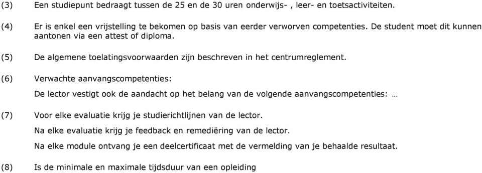 (6) Verwachte aanvangscompetenties: De lector vestigt ook de aandacht op het belang van de volgende aanvangscompetenties: (7) Voor elke evaluatie krijg je studierichtlijnen van de