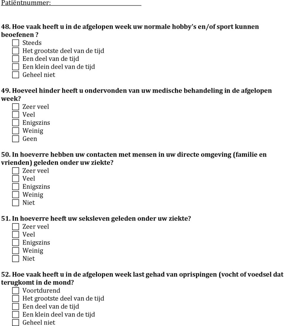 In hoeverre hebben uw contacten met mensen in uw directe omgeving (familie en vrienden) geleden onder uw ziekte? Zeer veel Veel Enigszins Weinig Niet 51.