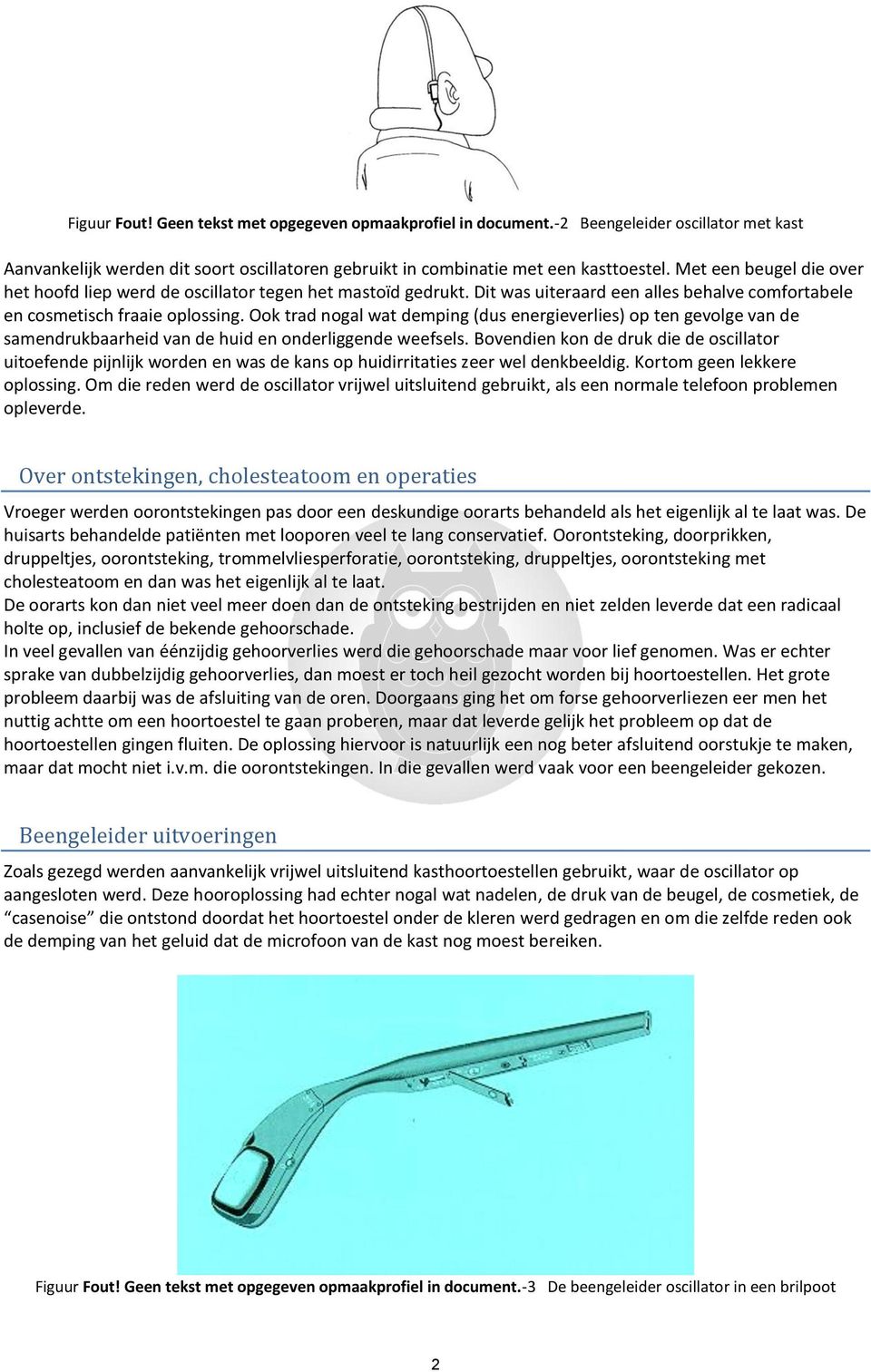 Ook trad nogal wat demping (dus energieverlies) op ten gevolge van de samendrukbaarheid van de huid en onderliggende weefsels.