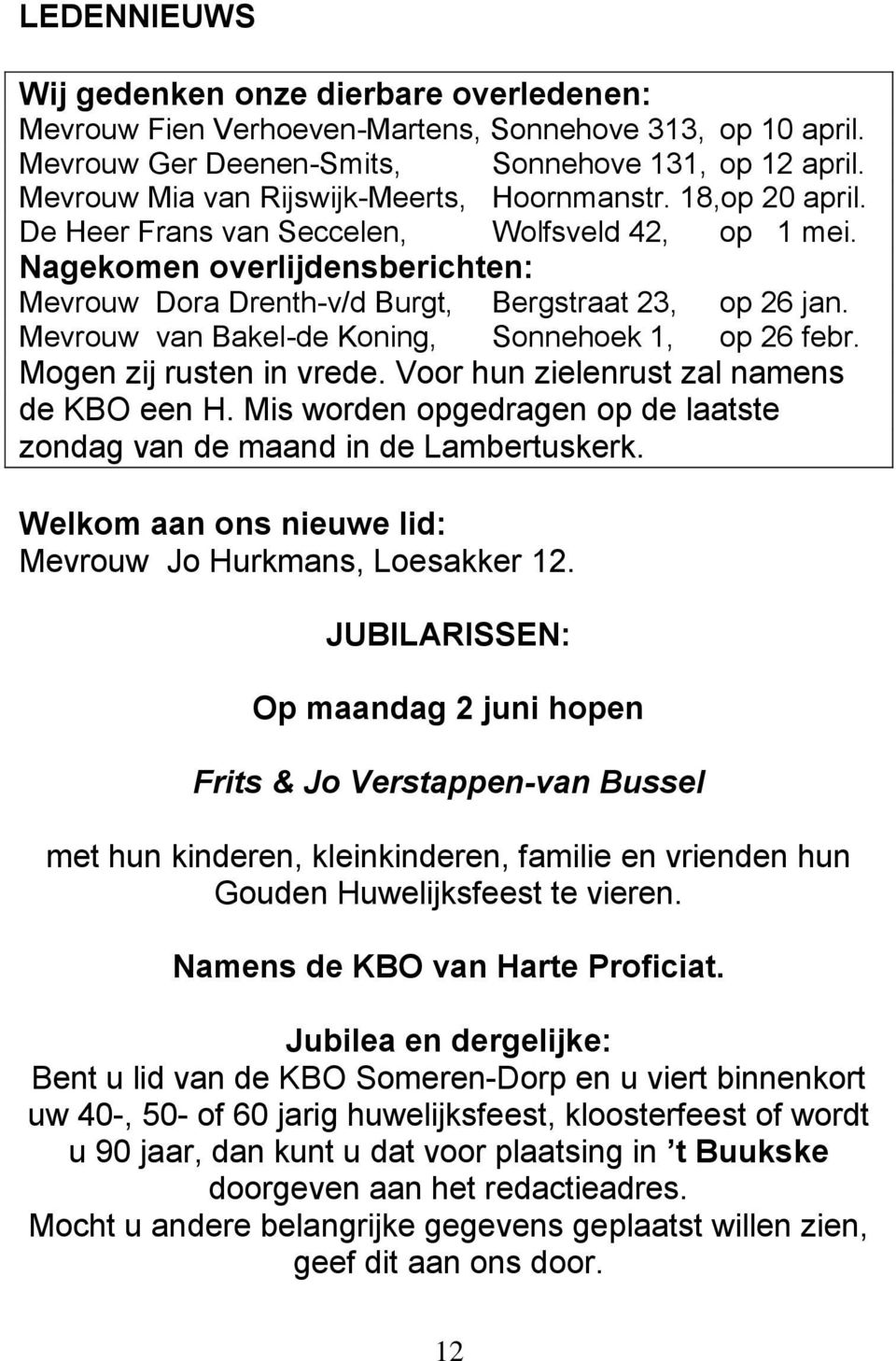 Nagekomen overlijdensberichten: Mevrouw Dora Drenth-v/d Burgt, Bergstraat 23, op 26 jan. Mevrouw van Bakel-de Koning, Sonnehoek 1, op 26 febr. Mogen zij rusten in vrede.
