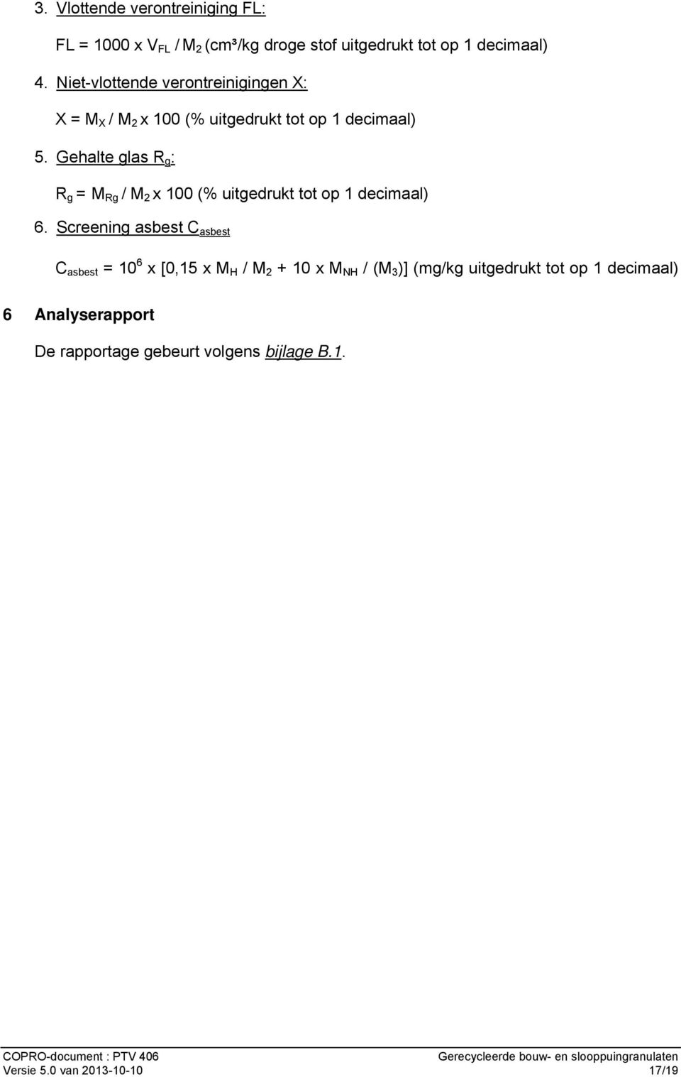 Gehalte glas R g : R g = M Rg / M 2 x 100 (% uitgedrukt tot op 1 decimaal) 6.