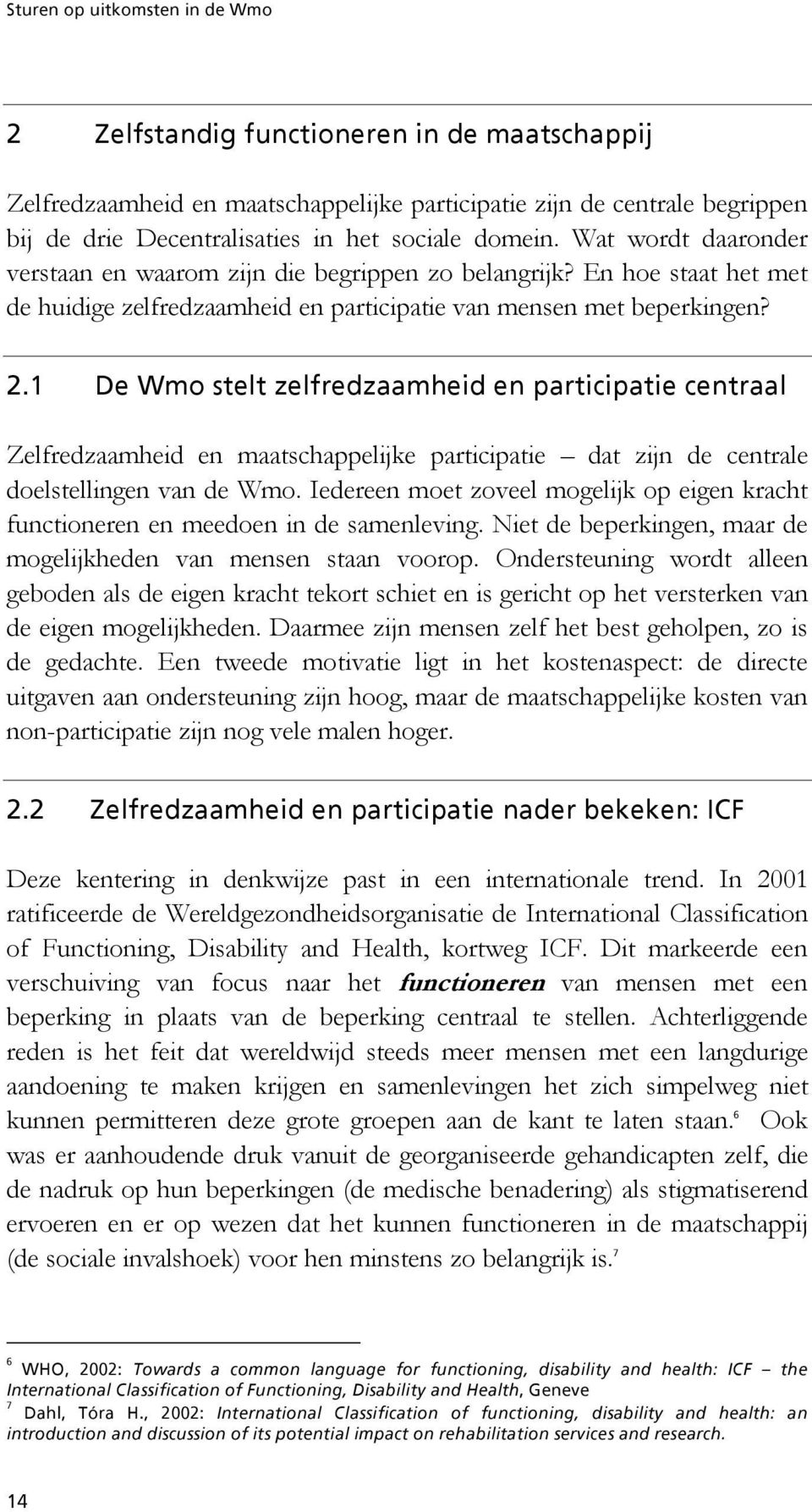 OKN aétãçëíéäíòéäñêéçò~~ãüéáçéåé~êíáåáé~íáéåéåíê~~ä Zelfredzaamheid en maatschappelijke participatie dat zijn de centrale doelstellingen van de Wmo.