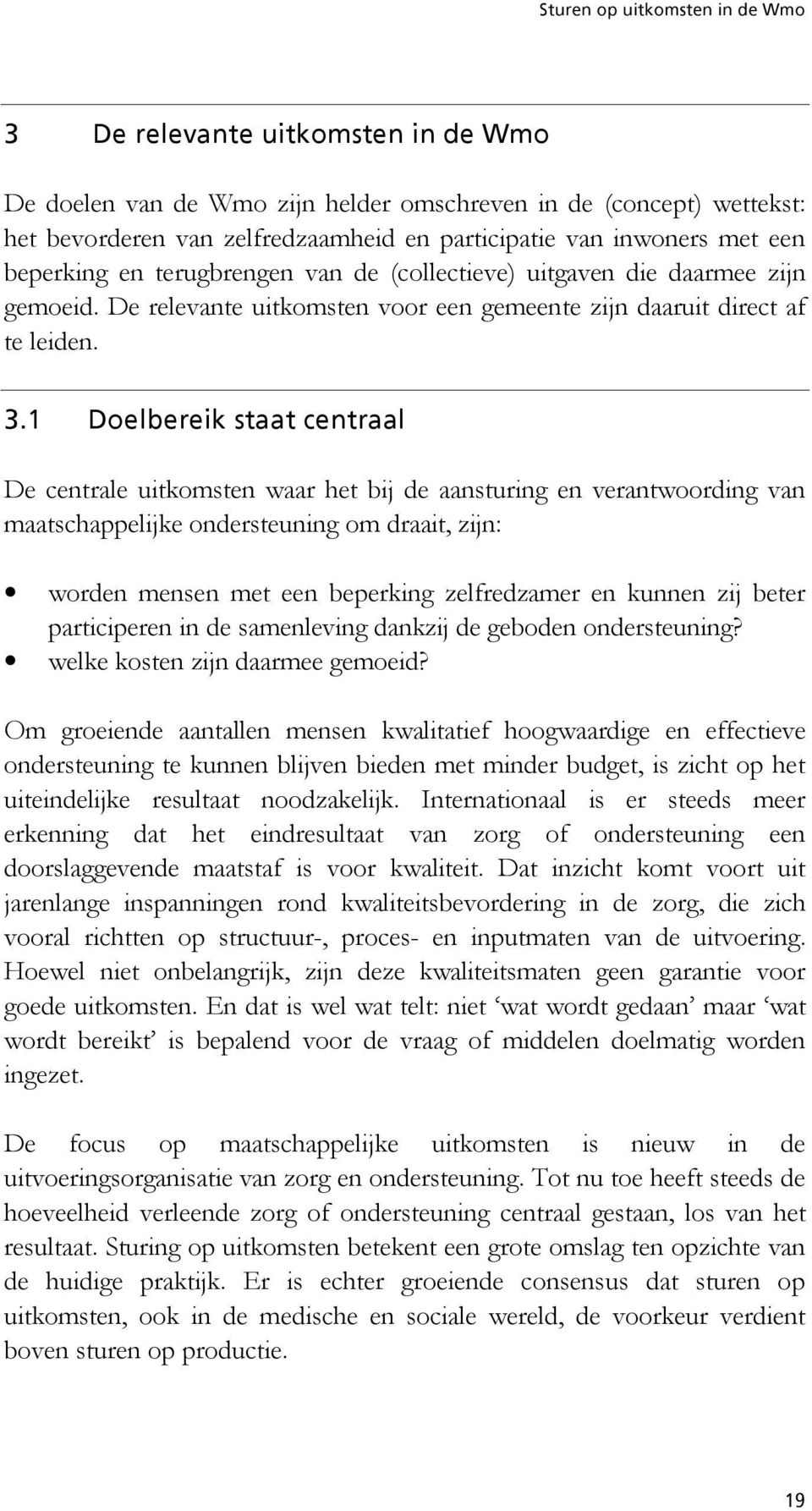 PKN açéääéêéáâëí~~íåéåíê~~ä De centrale uitkomsten waar het bij de aansturing en verantwoording van maatschappelijke ondersteuning om draait, zijn: worden mensen met een beperking zelfredzamer en