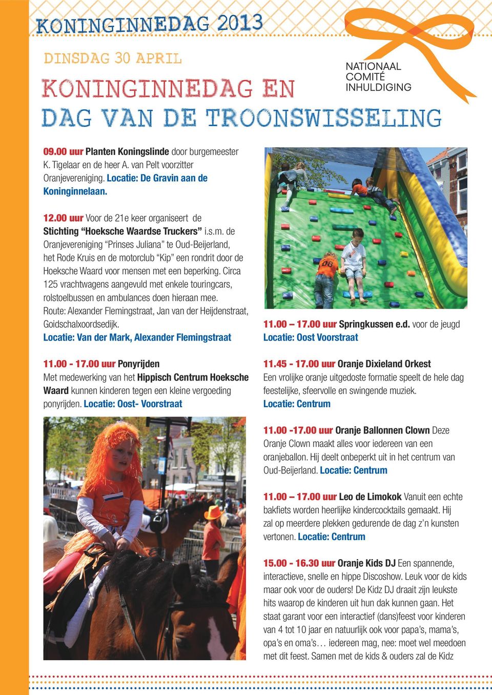 de Oranjevereniging Prinses Juliana te Oud-Beijerland, het Rode Kruis en de motorclub Kip een rondrit door de Hoeksche Waard voor mensen met een beperking.