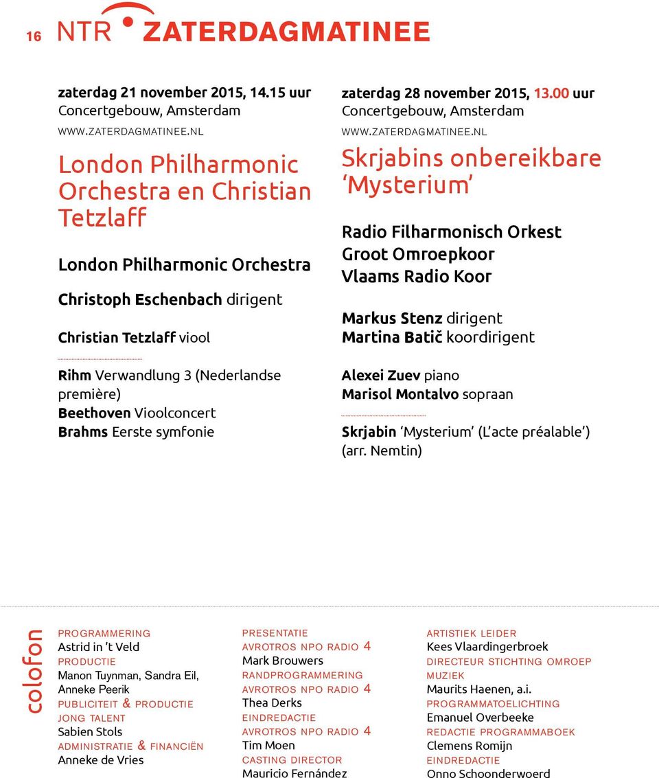 Vioolconcert Brahms Eerste symfonie zaterdag 28 november 2015, 13.00 uur Concertgebouw, Amsterdam WWW.ZATERDAGMATINEE.