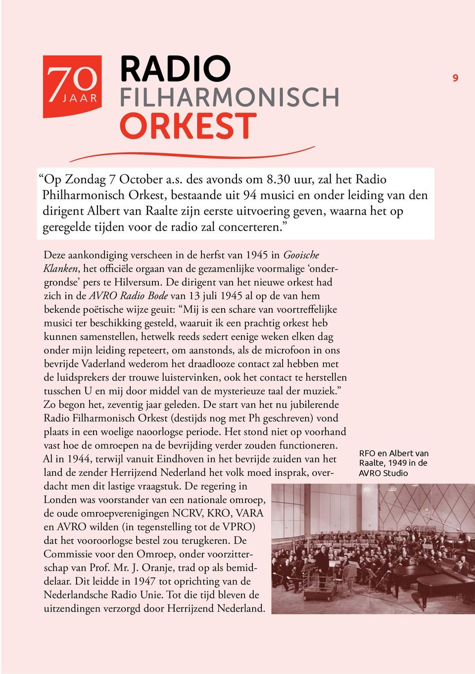 concerteren. Deze aankondiging verscheen in de herfst van 1945 in Gooische Klanken, het officiële orgaan van de gezamenlijke voormalige ondergrondse pers te Hilversum.