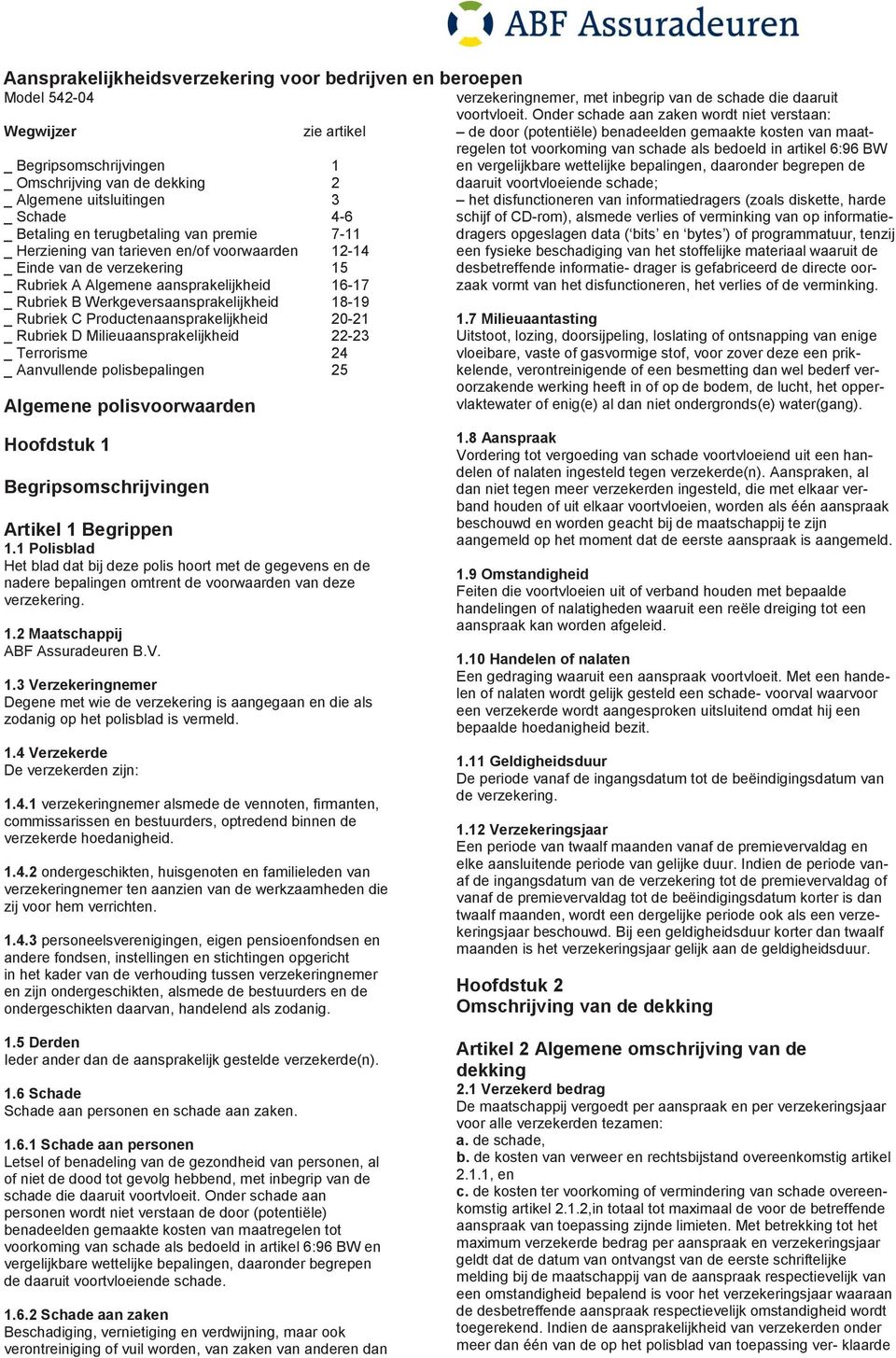 Werkgeversaansprakelijkheid 18-19 _ Rubriek C Productenaansprakelijkheid 20-21 _ Rubriek D Milieuaansprakelijkheid 22-23 _ Terrorisme 24 _ Aanvullende polisbepalingen 25 Algemene polisvoorwaarden