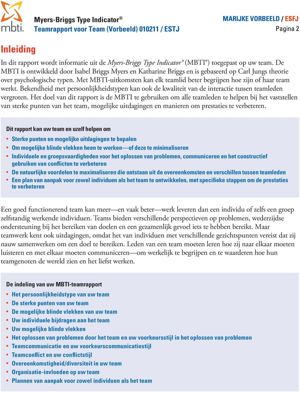 Met MBTI-uitkomsten kan elk teamlid beter begrijpen hoe zijn of haar team werkt. Bekendheid met persoonlijkheidstypen kan ook de kwaliteit van de interactie tussen teamleden vergroten.