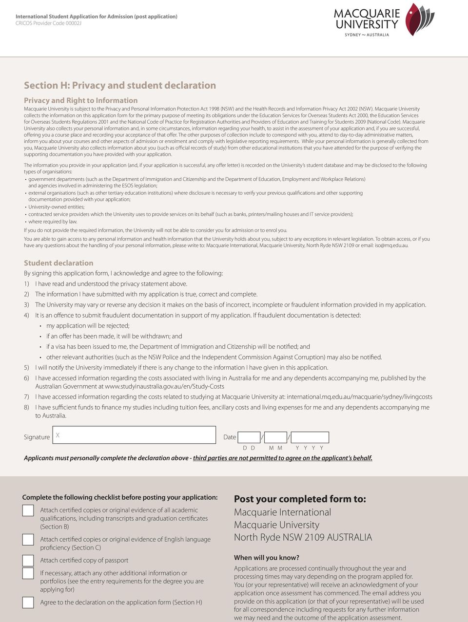 Macquarie University collects the information on this application form for the primary purpose of meeting its obligations under the Education Services for Overseas Students Act 2000, the Education
