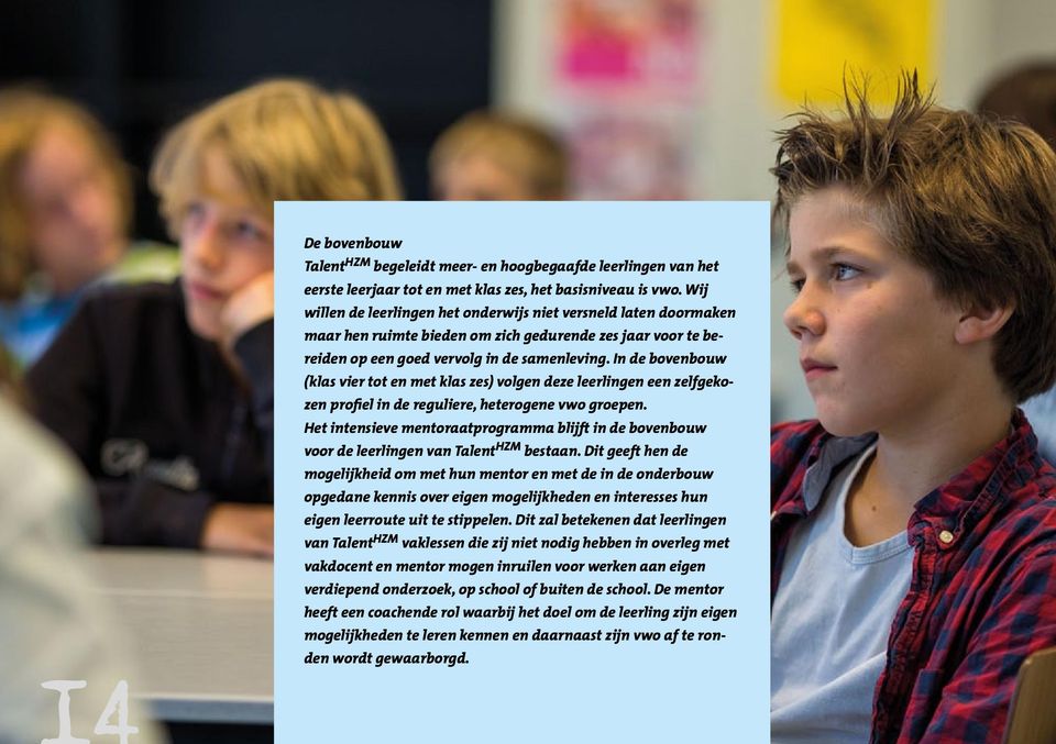 In de bovenbouw (klas vier tot en met klas zes) volgen deze leerlingen een zelfgekozen profiel in de reguliere, heterogene vwo groepen.