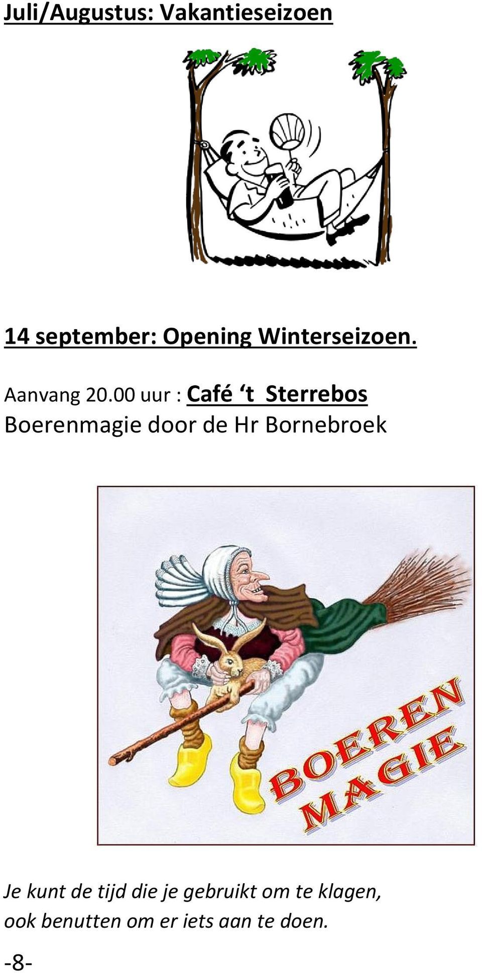 00 uur : Café t Sterrebos Boerenmagie door de Hr