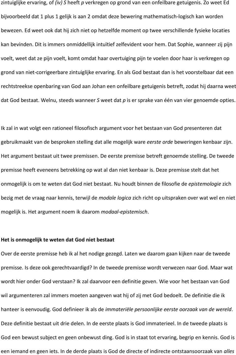 Ed weet ook dat hij zich niet op hetzelfde moment op twee verschillende fysieke locaties kan bevinden. Dit is immers onmiddellijk intuïtief zelfevident voor hem.