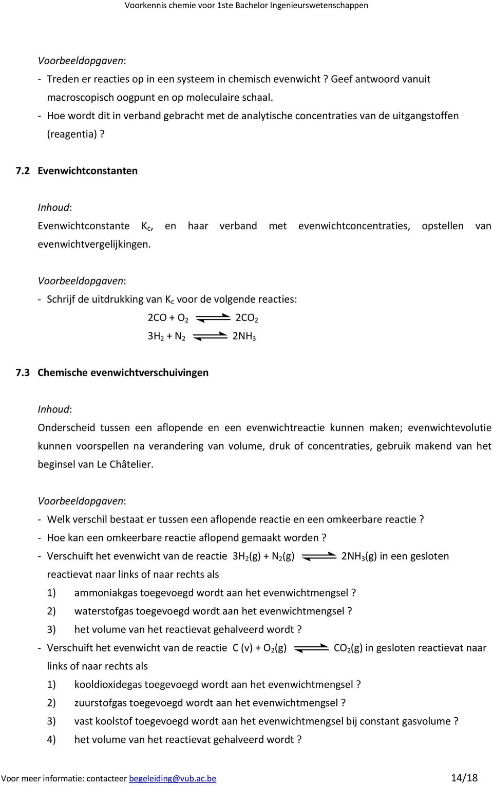 2 Evenwichtconstanten Evenwichtconstante K c, en haar verband met evenwichtconcentraties, opstellen van evenwichtvergelijkingen.