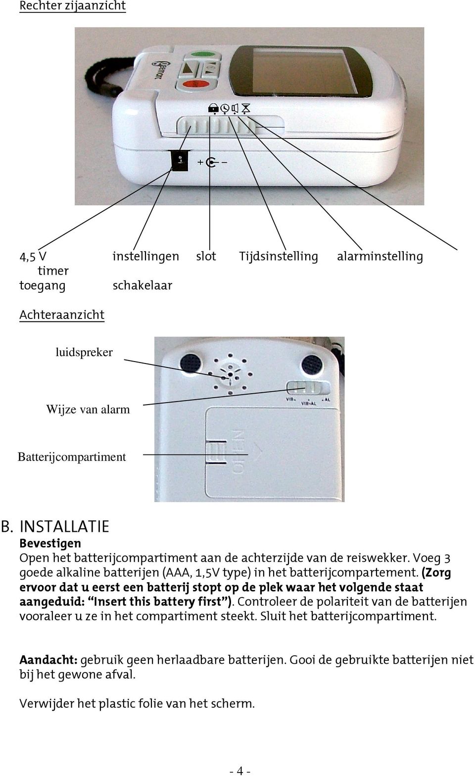 (Zorg ervoor dat u eerst een batterij stopt op de plek waar het volgende staat aangeduid: Insert this battery first ).