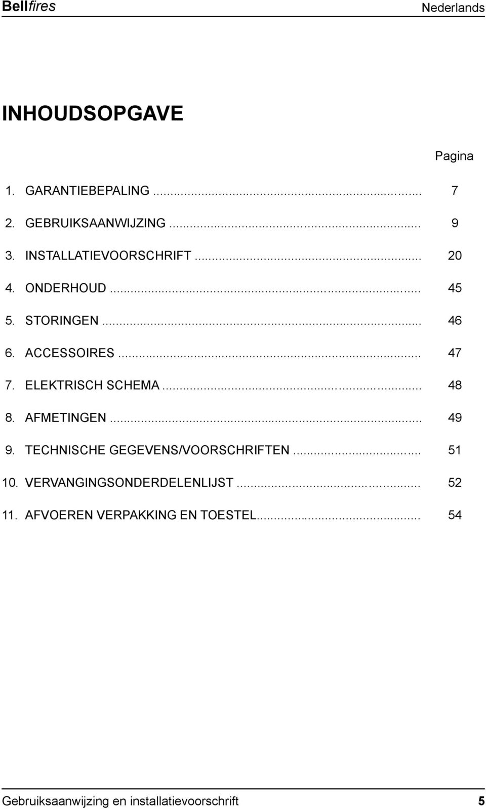 .. 47 7. ELEKTRISCH SCHEMA... 48 8. AFMETINGEN... 49 9.