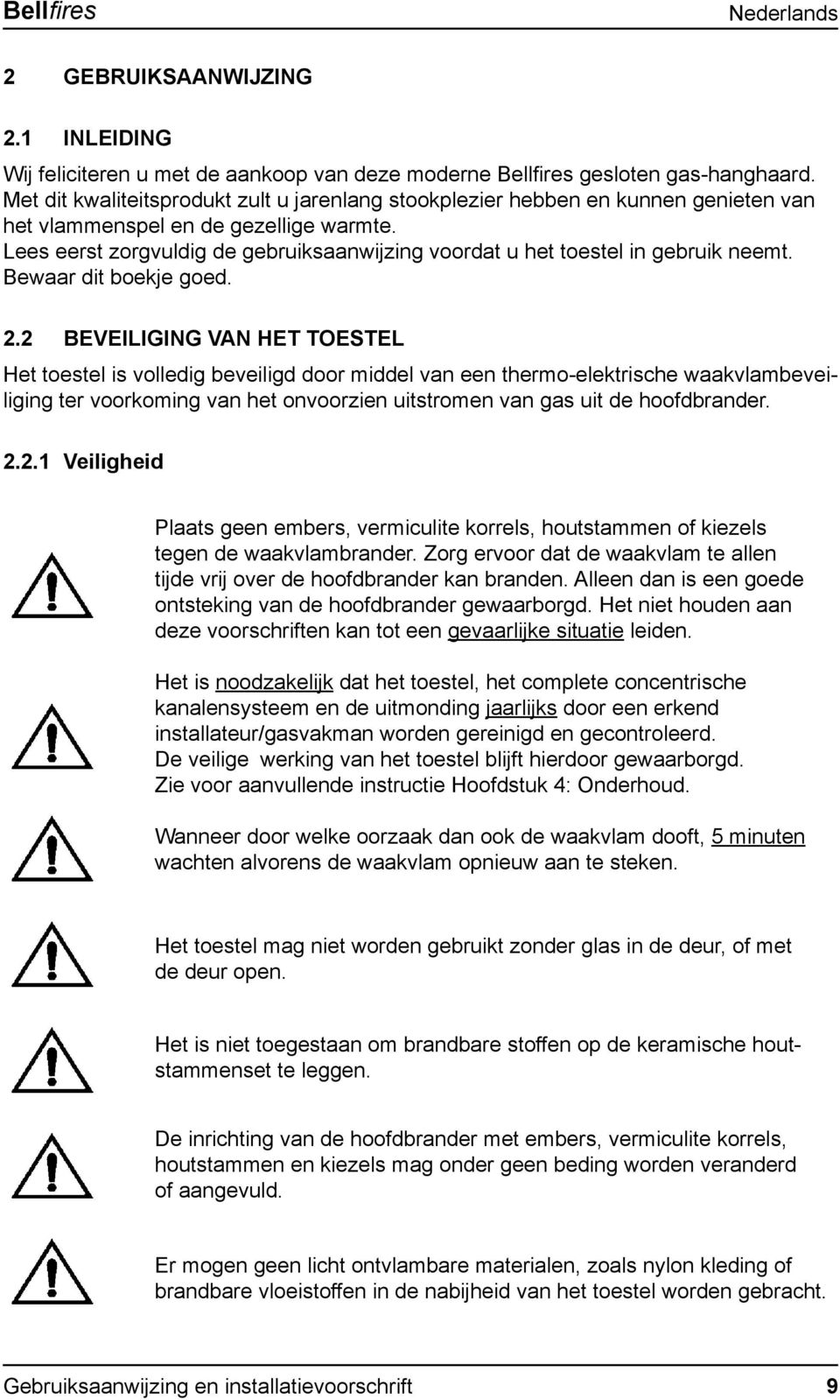 Lees eerst zorgvuldig de gebruiksaanwijzing voordat u het toestel in gebruik neemt. Bewaar dit boekje goed. 2.