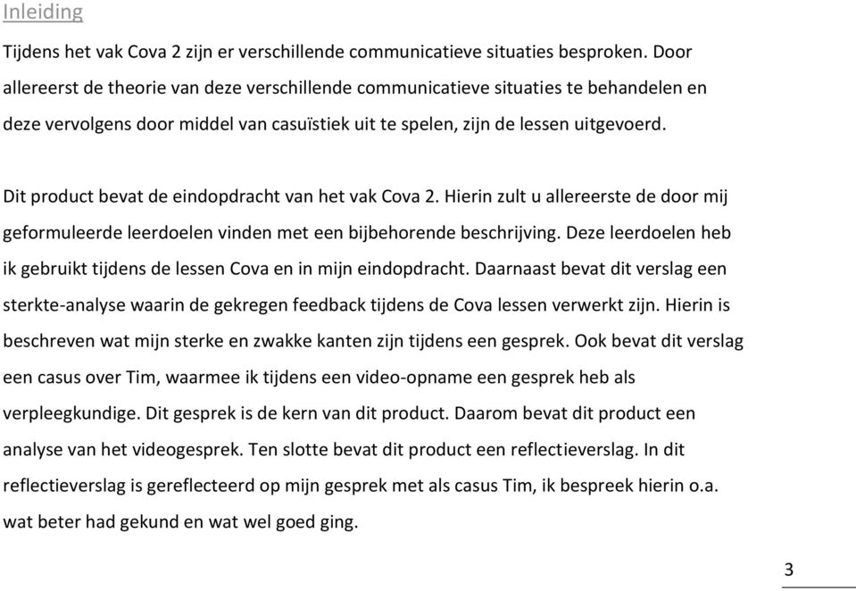 Dit product bevat de eindopdracht van het vak Cova 2. Hierin zult u allereerste de door mij geformuleerde leerdoelen vinden met een bijbehorende beschrijving.