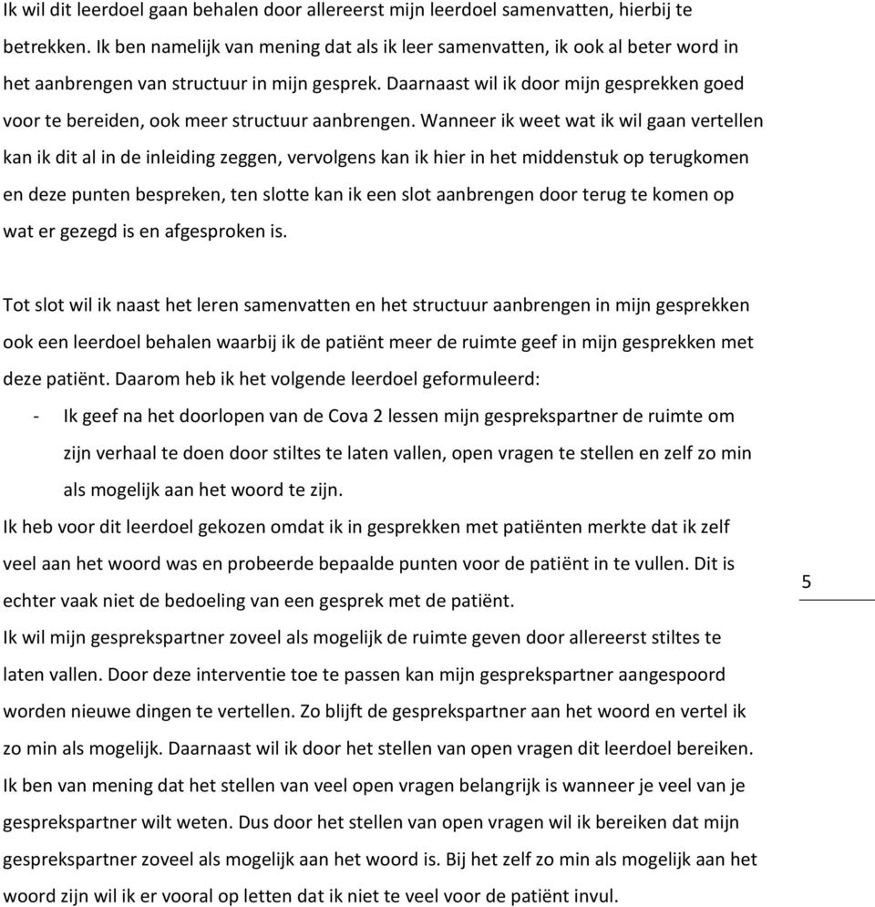 Daarnaast wil ik door mijn gesprekken goed voor te bereiden, ook meer structuur aanbrengen.