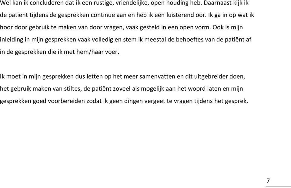 Ook is mijn inleiding in mijn gesprekken vaak volledig en stem ik meestal de behoeftes van de patiënt af in de gesprekken die ik met hem/haar voer.