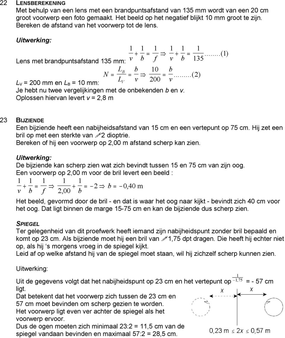 ..( 2) v L V = 200 mm en L B = 10 mm: V 200 Je hebt nu twee vergelijkingen met de onbekenden b en v.