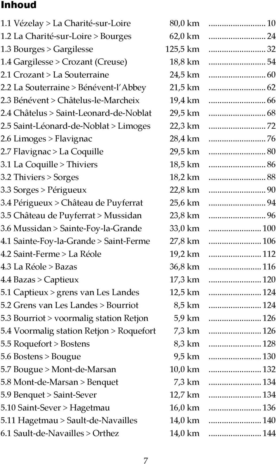 5 Saint-Léonard-de-Noblat > Limoges 22,3 km... 72 2.6 Limoges > Flavignac 28,4 km... 76 2.7 Flavignac > La Coquille 29,5 km... 80 3.1 La Coquille > Thiviers 18,5 km... 86 3.