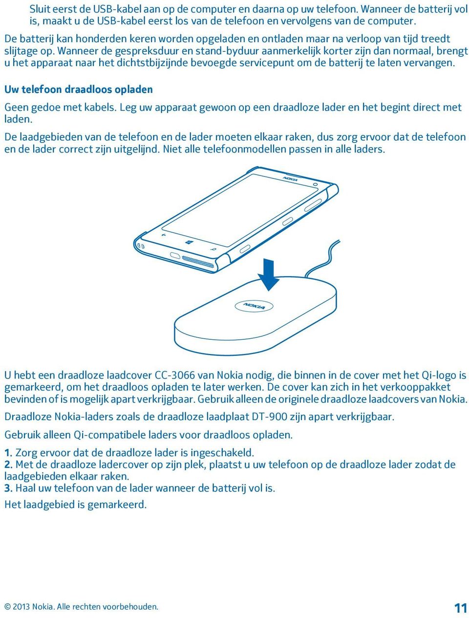 Wanneer de gespreksduur en stand-byduur aanmerkelijk korter zijn dan normaal, brengt u het apparaat naar het dichtstbijzijnde bevoegde servicepunt om de batterij te laten vervangen.