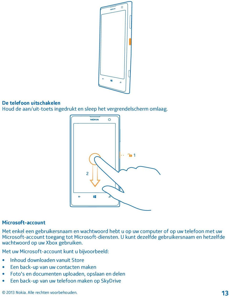 tot Microsoft-diensten. U kunt dezelfde gebruikersnaam en hetzelfde wachtwoord op uw Xbox gebruiken.