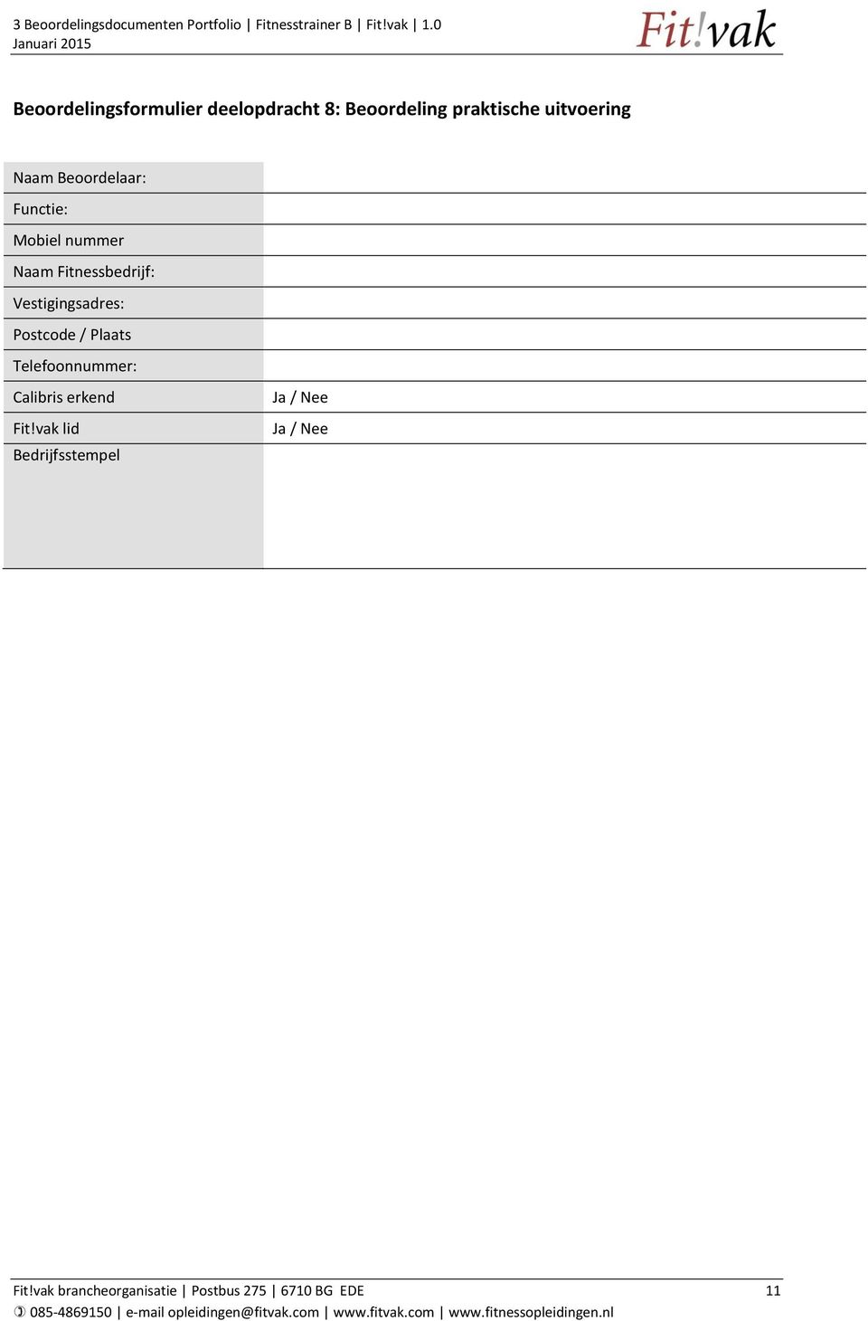 Vestigingsadres: Postcode / Plaats Telefoonnummer: Calibris erkend Fit!