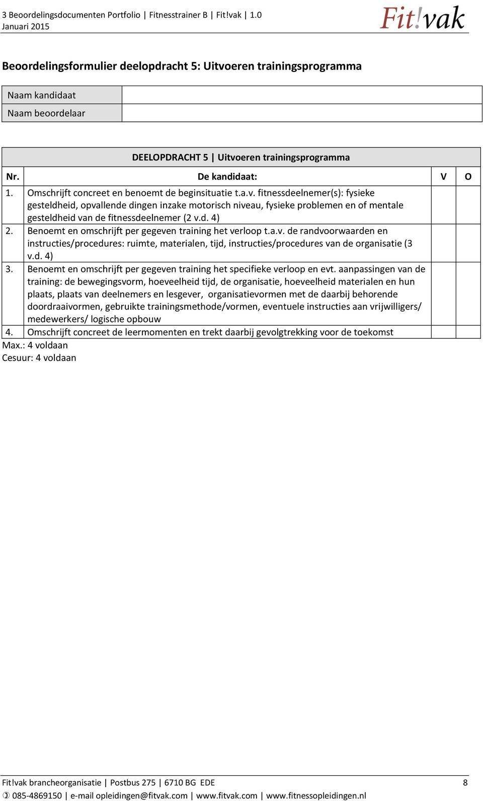 eren trainingsprogramma 1. Omschrijft concreet en benoemt de beginsituatie t.a.v.