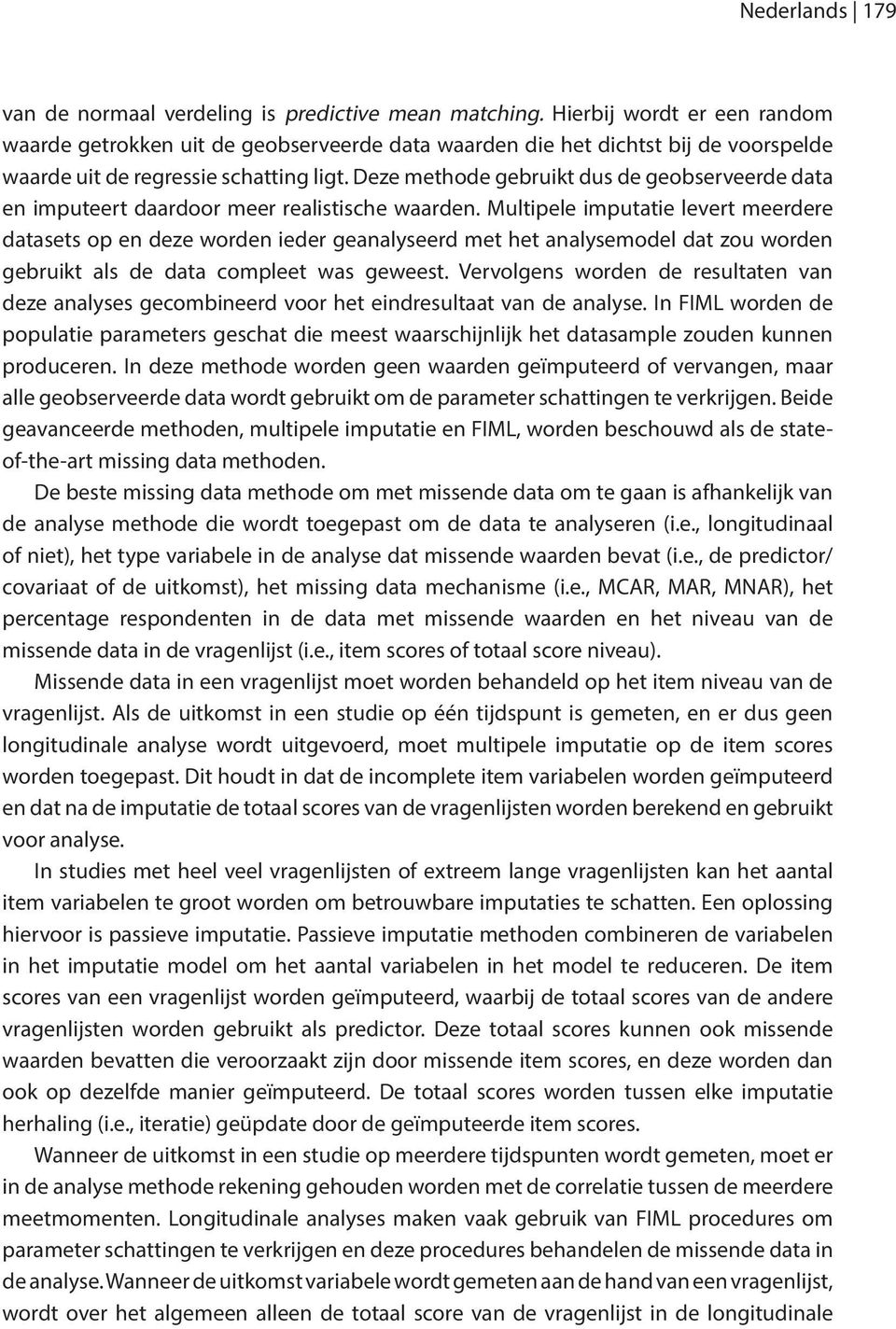 Deze methode gebruikt dus de geobserveerde data en imputeert daardoor meer realistische waarden.