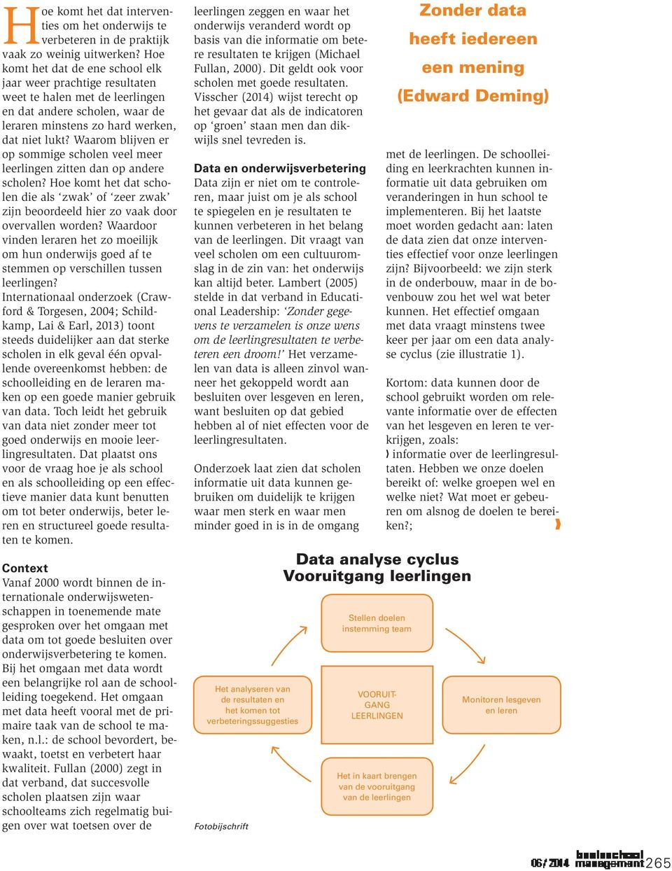 Waarom blijven er op sommige scholen veel meer leerlingen zitten dan op andere scholen? Hoe komt het dat scholen die als zwak of zeer zwak zijn beoordeeld hier zo vaak door overvallen worden?