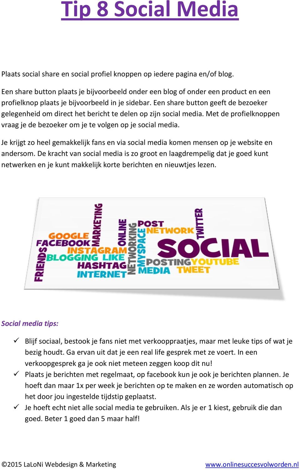 Een share button geeft de bezoeker gelegenheid om direct het bericht te delen op zijn social media. Met de profielknoppen vraag je de bezoeker om je te volgen op je social media.