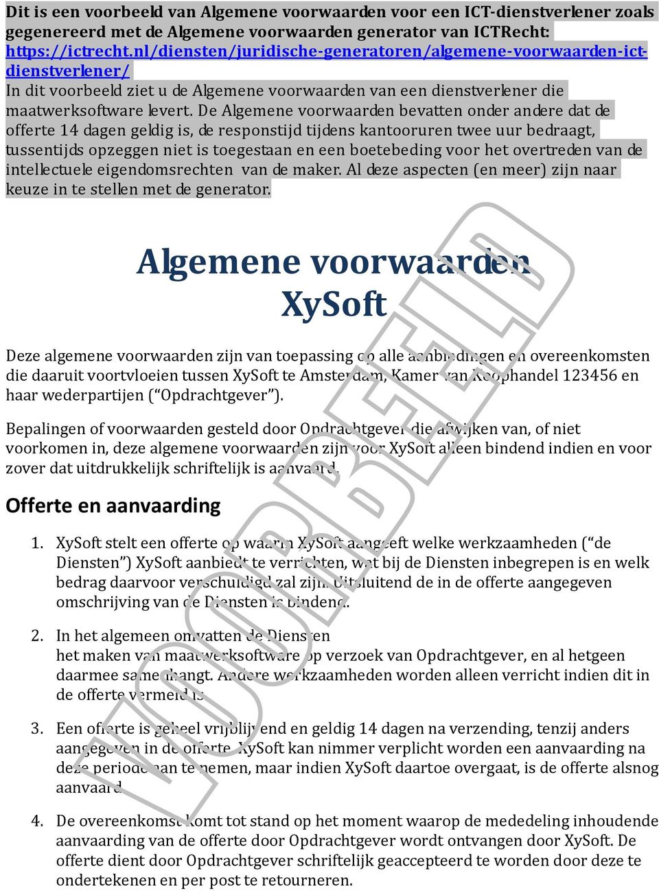 De Algemene voorwaarden bevatten onder andere dat de offerte 14 dagen geldig is, de responstijd tijdens kantooruren twee uur bedraagt, tussentijds opzeggen niet is toegestaan en een boetebeding voor