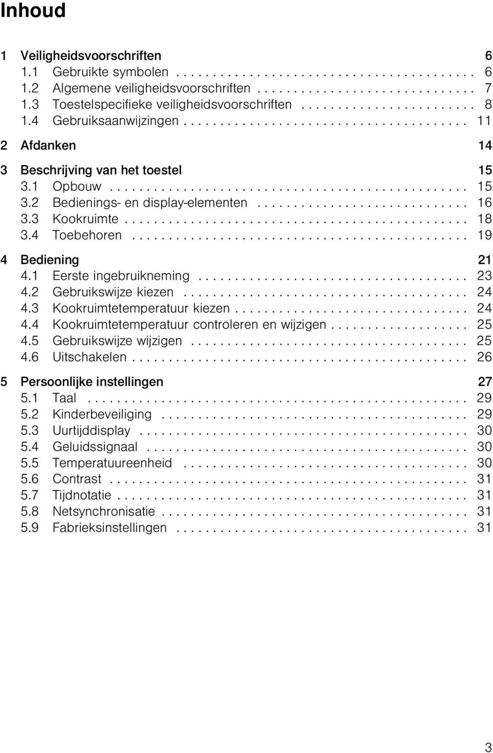 ................................................ 15 3.2 Bedienings- en display-elementen............................. 16 3.3 Kookruimte............................................... 18 3.