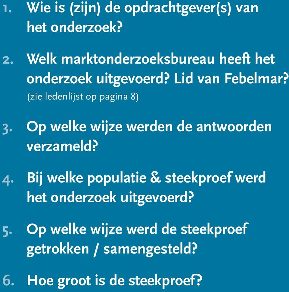 (zie ledenlijst op pagina 8) 3. Op welke wijze werden de antwoorden verzameld? 4.