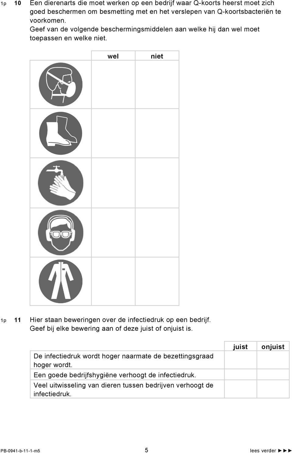 wel niet 1p 11 Hier staan beweringen over de infectiedruk op een bedrijf. Geef bij elke bewering aan of deze juist of onjuist is.