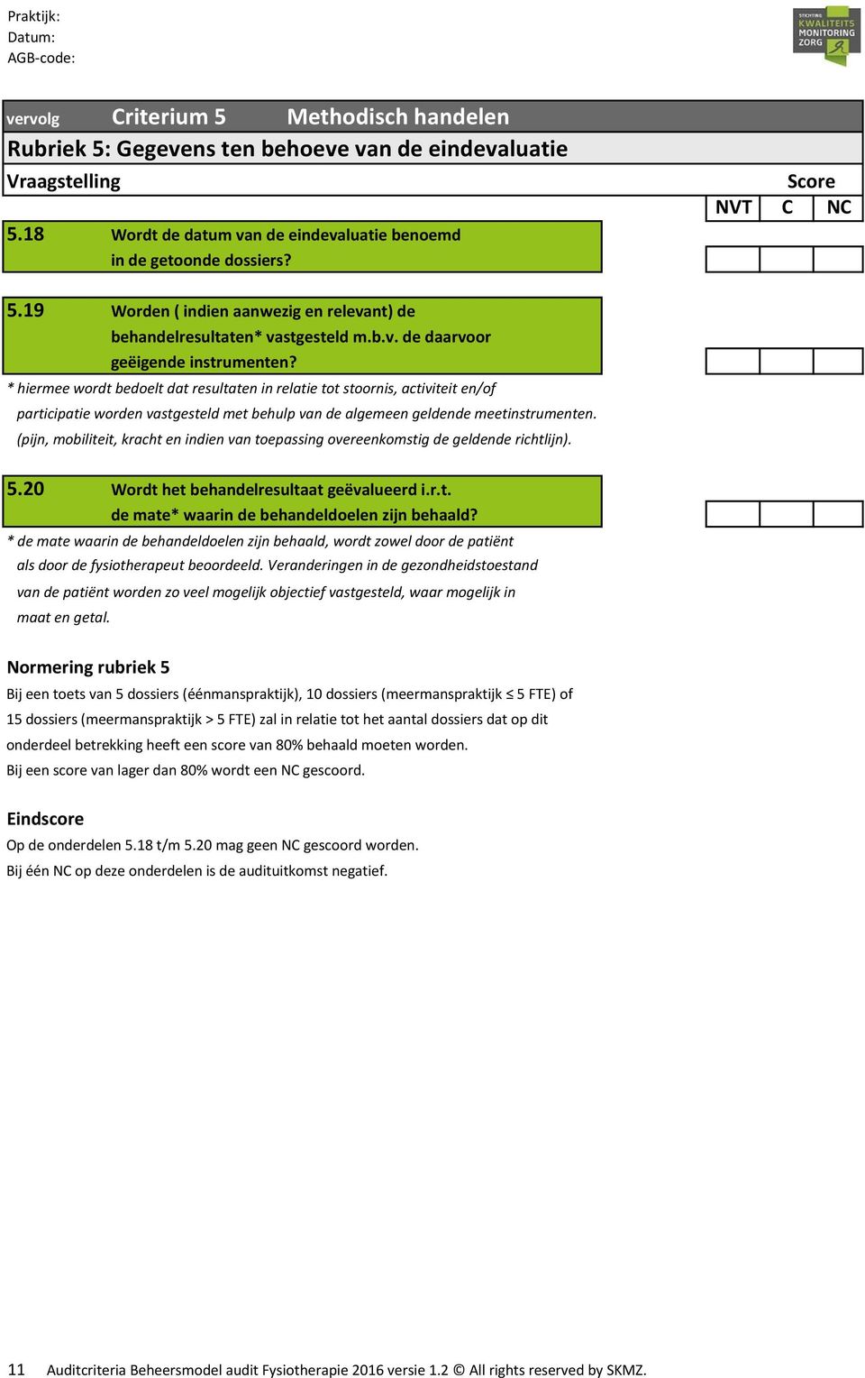 * hiermee wordt bedoelt dat resultaten in relatie tot stoornis, activiteit en/of participatie worden vastgesteld met behulp van de algemeen geldende meetinstrumenten.