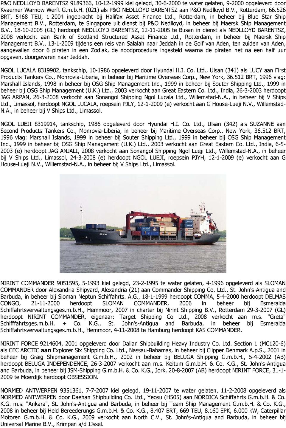 , Rotterdam, te Singapore uit dienst bij P&O Nedlloyd, in beheer bij Maersk Ship Management B.V.