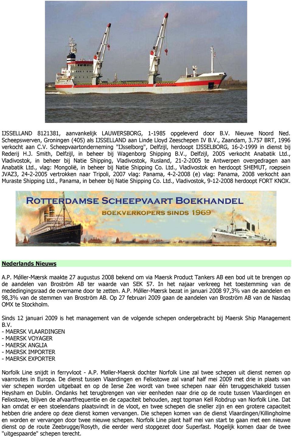 , Vladivostok, in beheer bij Natie Shipping, Vladivostok, Rusland, 21-2-2005 te Antwerpen overgedragen aan Anabatik Ltd.
