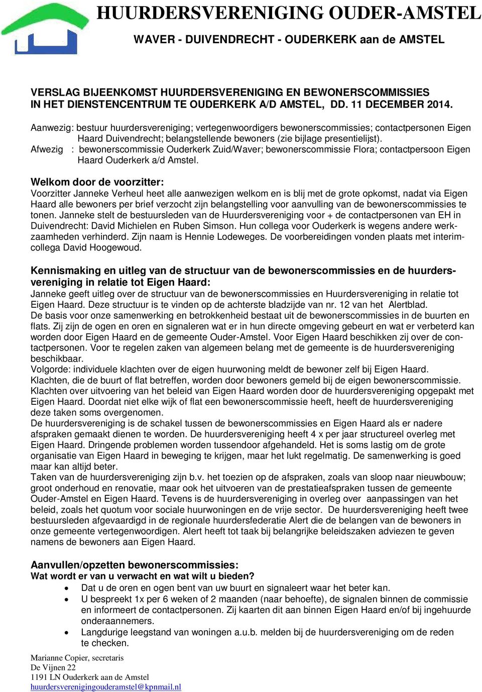 Afwezig : bewonerscommissie Ouderkerk Zuid/Waver; bewonerscommissie Flora; contactpersoon Eigen Haard Ouderkerk a/d Amstel.
