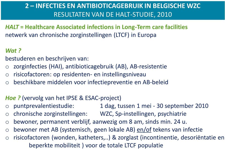 bestuderen en beschrijven van: o zorginfecties (HAI), antibioticagebruik (AB), AB-resistentie o risicofactoren: op residenten- en instellingsniveau o beschikbare middelen voor infectiepreventie en