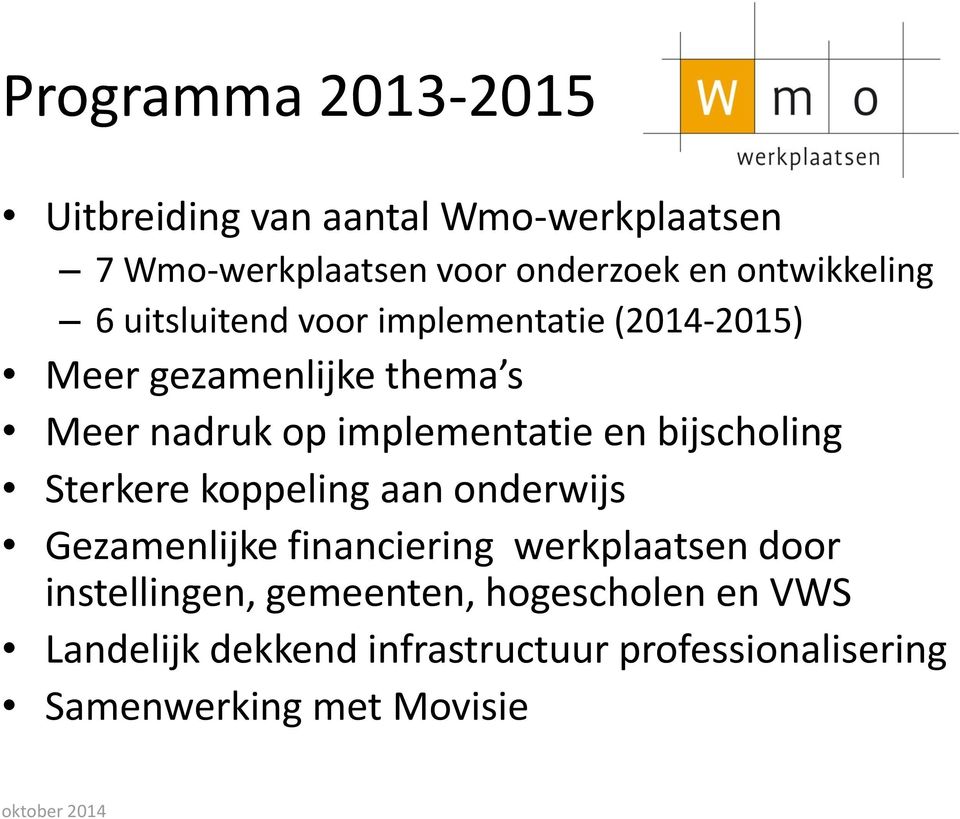 implementatie en bijscholing Sterkere koppeling aan onderwijs Gezamenlijke financiering werkplaatsen door