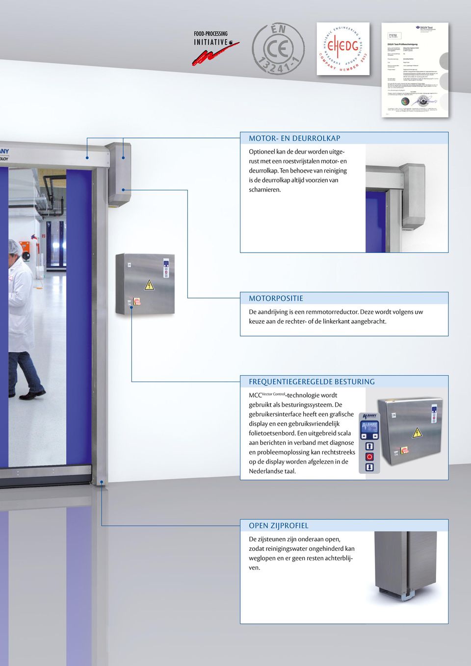 Frequentiegeregelde besturing MCC Vector Control -technologie wordt gebruikt als besturingssysteem. De gebruikersinterface heeft een grafische display en een gebruiksvriendelijk folietoetsenbord.