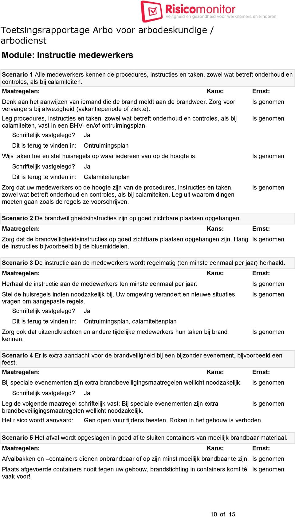 Leg procedures, instructies en taken, zowel wat betreft onderhoud en controles, als bij calamiteiten, vast in een BHV- en/of ontruimingsplan.